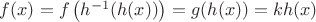 $f(x)=f\left(h^{-1}(h(x))\right)=g(h(x))=kh(x)$