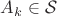 $A_k \in \mathcal{S}$