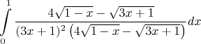 $$\int\limits_{0}^{1} \frac{4\sqrt{1-x}-\sqrt{3x+1}}{(3x+1)^2\left(4\sqrt{1-x}-\sqrt{3x+1} \right)} dx$$