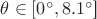 $\theta\in[0^\circ, 8.1^\circ$]