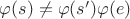 $\varphi(s)\neq \varphi(s')\varphi(e)$