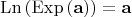 $$\operatorname{Ln} \left( {\operatorname{Exp} \left( {\mathbf{a}} \right)} \right) = {\mathbf{a}}$$