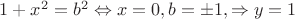 $1+x^2=b^2 \Leftrightarrow x=0, b=\pm 1, \Rightarrow y=1$