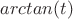 $arctan(t)$