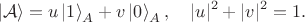 $$
\left| \mathcal{A} \right\rangle = u \left| 1 \right\rangle_{A} + v \left| 0 \right\rangle_{A}, 
\quad
|u|^2 + |v|^2 = 1.
$$