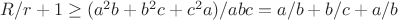 $R/r+1 \ge (a^2b+b^2c+c^2a)/abc=a/b+b/c+a/b$