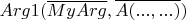 $Arg1(\overline{MyArg}, \overline{A(..., ...)})$