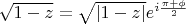 $\sqrt{1-z}=\sqrt{|1-z|}e^{i\frac{\pi+\phi}{2}}$