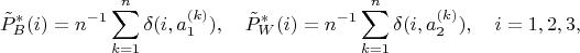 $$\Tilde{P}^*_{B}(i) = n^{-1}\sum_{k=1}^n \delta(i, a^{(k)}_1),\quad  
\Tilde{P}^*_{W}(i) = n^{-1}\sum_{k=1}^n \delta(i,a^{(k)}_2), \quad i = 1,2,3,$$