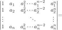 \begin{vmatrix}
1 & a_1 & a_1^2 \cdots a_1^{n-2} & a_1^n \\
1 & a_2 & a_2^2 \cdots a_2^{n-2} & a_2^n \\
\vdots && \ddots & \vdots \\
1 & a_n & a_n^2 \cdots a_n^{n-2} & a_n^n 
\end{vmatrix}=