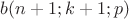 $b(n+1;k+1;p)$