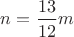 $n=\dfrac{13}{12}m$