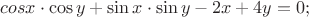 $cos x \cdot \cos y + \sin x \cdot \sin y - 2x + 4y = 0;$