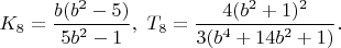 $K_8=\dfrac{b(b^2-5)}{5b^2-1},\ T_8=\dfrac{4(b^2+1)^2}{3(b^4+14b^2+1)}.$