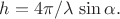 $h=4\pi/\lambda\,\sin\alpha.$ $h=4\pi/\lambda\,\sin\alpha.$