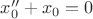 $x_0''+x_0=0$