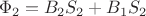 $$ \Phi_2 = B_2 S_2 + B_1 S_2 $$