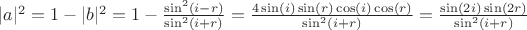 $|a|^2 = 1 - |b|^2 = 1 - \frac{\sin^2(i-r)}{\sin^2(i+r)} = \frac{4\sin(i)\sin(r)\cos(i)\cos(r)}{\sin^2(i+r)} = \frac{\sin(2i)\sin(2r)}{\sin^2(i+r)}$