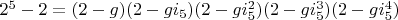 $2^5-2=(2-g)(2-g i_5)(2-g i_5^2)(2-g i_5^3)(2-g i_5^4)$