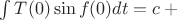 $\int T(0)\sin f(0)dt = c + С$