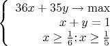 $\left\{
\begin{array}{rcl}
36x + 35y\to \max \\
x+y =1 \\
 x\ge \frac{1}{6} ; x\ge \frac{1}{5}\\
\end{array}
\right.$