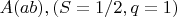 $\ A(ab), (S=1/2, q=1)$