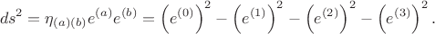$$
ds^2 = \eta_{(a)(b)} e^{(a)} e^{(b)} = \left( e^{(0)} \right)^2 - \left( e^{(1)} \right)^2 - \left( e^{(2)} \right)^2 - \left( e^{(3)} \right)^2.
$$