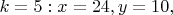 $ k=5: x=24, y=10,  $