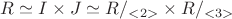 $R \simeq I \times J  \simeq  R/_{<2>} \times R/_{<3>} $