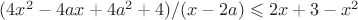 $(4x^2-4ax+4a^2+4)/(x-2a)\leqslant 2x+3-x^2$