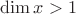 $\[\dim x > 1\]$