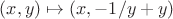 $(x, y) \mapsto (x, -1/y + y)$