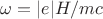 $\omega=|e|H/mc$
