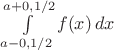 $\int\limits_{a-0{,}1/2}^{a+0{,}1/2} f(x)\,dx$