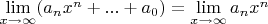 $\lim\limits_{x\rightarrow \infty} (a_nx^n+...+a_0)=\lim\limits_{x\rightarrow \infty} a_nx^n$