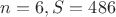 $n=6, S = 486$