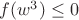 $f(w^3)\leq0$