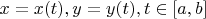 $x=x(t), y=y(t), t \in [a,b]$