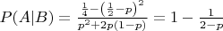 $P(A|B) = \frac{\frac{1}{4} - \left(\frac{1}{2} - p\right)^2}{p^2 + 2p(1-p)} = 1 - \frac{1}{2 - p}$