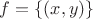 $f=\{(x, y)\}$
