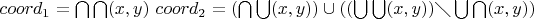 $coord_1=\bigcap \bigcap (x,y)$ $coord_2 = (\bigcap \bigcup (x,y)) \cup ((\bigcup \bigcup (x,y)) \diagdown \bigcup \bigcap (x,y))$