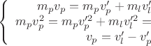$$\left\{
\begin{array}{rcl}
m_pv_p=m_pv_p'+m_lv_l' \\
m_pv_p^2=m_pv_p'^2+m_lv_l'^2= \\
v_p=v_l'-v_p'
\end{array}
\right.$$
