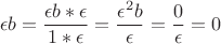 $$\epsilon b=\frac {\epsilon b *\epsilon} {1*\epsilon}=\frac {\epsilon^2 b}{\epsilon}=\frac {0}{\epsilon}=0$$