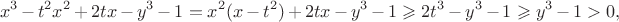 $$x^3-t^2x^2+2tx-y^3-1=x^2(x-t^2)+2tx-y^3-1 \geqslant 2t^3-y^3-1 \geqslant y^3-1>0,$$