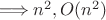 \Longrightarrow n^2, O(n^2)