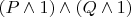 $(P \land 1)\wedge (Q \land 1)$