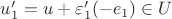 $u'_1 = u + \varepsilon'_1(-e_1) \in U$
