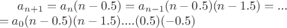 $a_{n+1}=a_{n} (n-0.5)=a_{n-1}(n-0.5)(n-1.5)=...\\
=a_0(n-0.5)(n-1.5)....(0.5)(-0.5)$