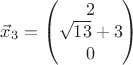$\vec x_3 =\begin{pmatrix}2\\   \sqrt{13}+3\\ 0 \end{pmatrix}$