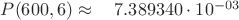 $P(600, 6) \approx \quad    7.389340\cdot 10^{-03}$